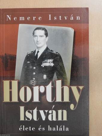 Horthy István élete és halála (dedikált példány)