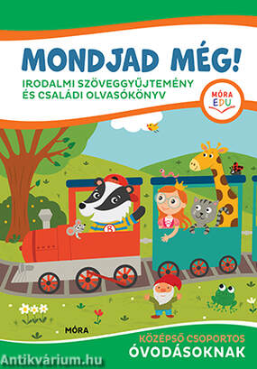 Mondjad még! - irodalmi szöveggyűjtemény és családi olvasókönyv