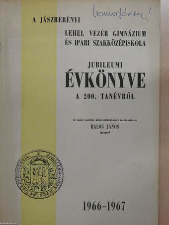 A Jászberényi Lehel Vezér Gimnázium és Ipari Szakközépiskola jubileumi évkönyve a 200. tanévről (aláírt példány)