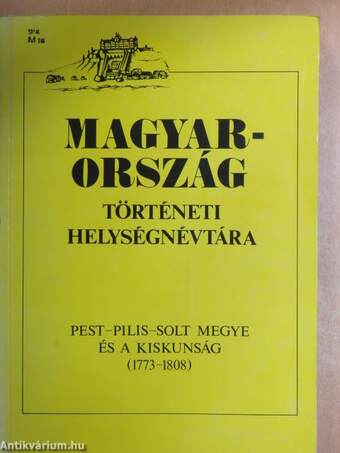 Magyarország történeti helységnévtára - Pest-Pilis-Solt megye és a Kiskunság (1773-1808)