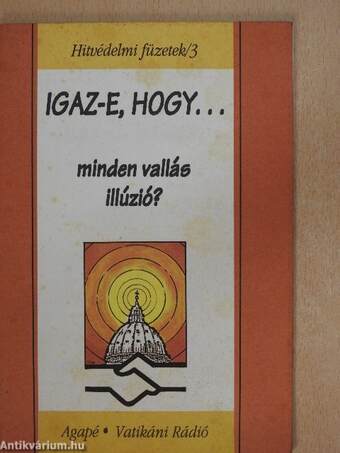 Igaz-e, hogy... minden vallás illúzió?