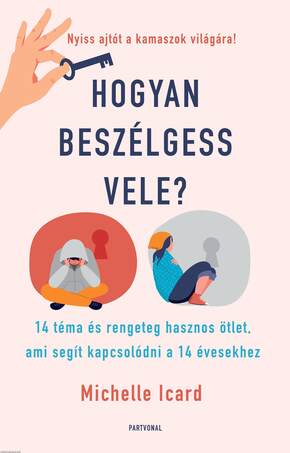 Hogyan beszélgess vele? - 14 téma és rengeteg hasznos ötlet,  ami segít kapcsolódni a 14 évesekhez [outlet]