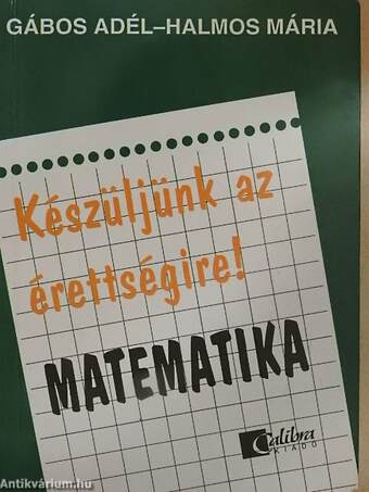 Készüljünk az érettségire! Matematika