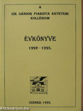 A Sík Sándor Piarista Egyetemi Kollégium évkönyve 1992-1995.
