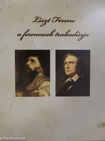 Liszt Ferenc a ferencesek trubadúrja