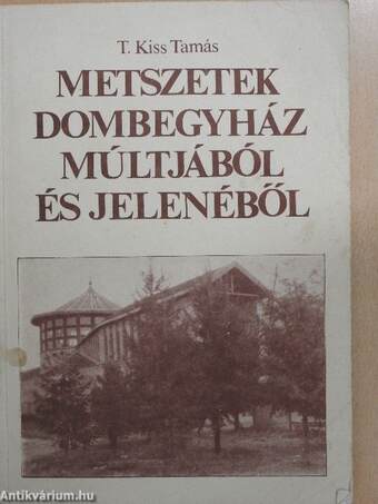 Metszetek Dombegyház múltjából és jelenéből