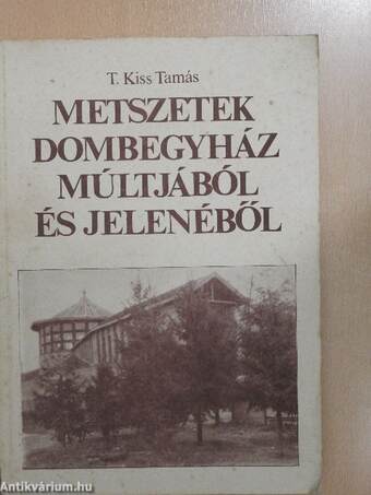 Metszetek Dombegyház múltjából és jelenéből