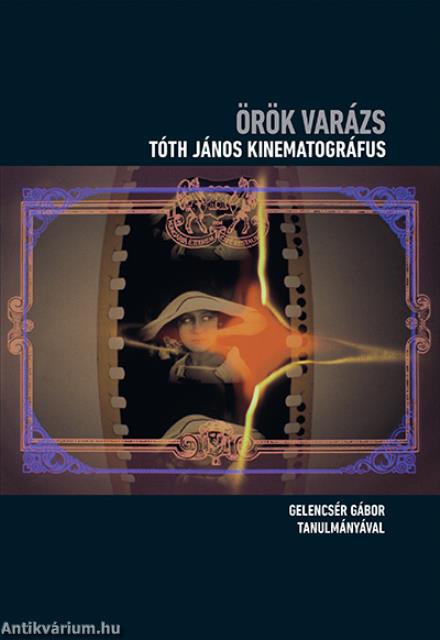 Örök varázs - Tóth János kinematográfus