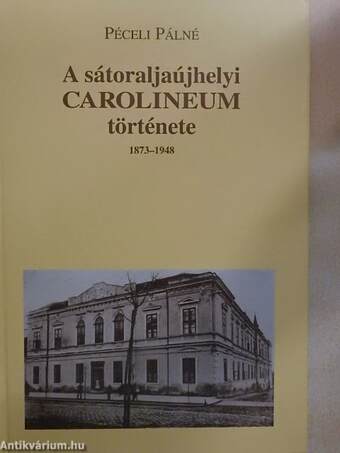 A sátoraljaújhelyi CAROLINEUM története 1873-1948