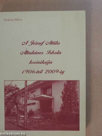 A József Attila Általános Iskola krónikája 1906-tól 2009-ig