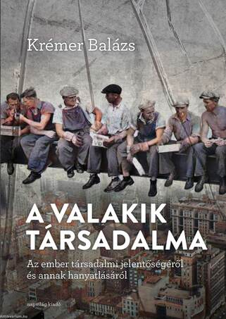 A valakik társadalma. Az ember társadalmi jelentőségéről és annak hanyatlásáról