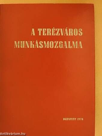 A Terézváros munkásmozgalma/A Terézváros kétszáz éve