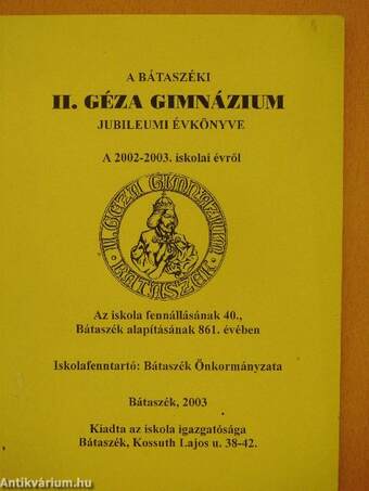 A bátaszéki II. Géza Gimnázium jubileumi évkönyve 2002-2003.