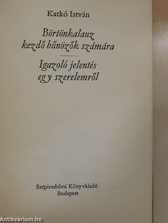 Börtönkalauz kezdő bűnözők számára/Igazoló jelentés egy szerelemről