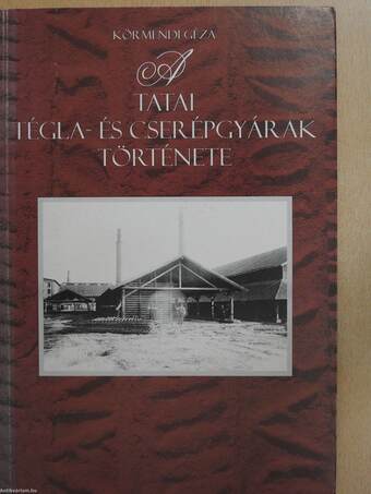 A tatai tégla- és cserépgyárak története (dedikált példány)