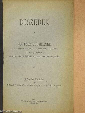 Beszédek Soltész Elemérnek a nagybányai reformált egyház megválasztott lelkipásztorának beiktatása alkalmával