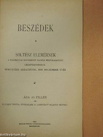 Beszédek Soltész Elemérnek a nagybányai reformált egyház megválasztott lelkipásztorának beiktatása alkalmával