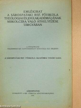 Emlékirat a sárospataki ref. főiskola theologiai és jogi akadémiájának Miskolczra való áthelyezése tárgyában