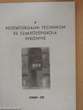 A Postaforgalmi Technikum és Szakközépiskola Évkönyve 1969-70