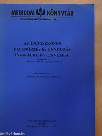 Az endoszkópos ellenőrzés és gondozás indikációi és tervezése