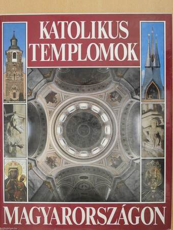 Katolikus templomok Magyarországon (dedikált példány)