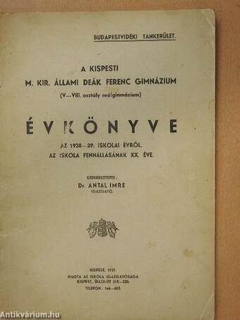 A Kispesti M. Kir. Állami Deák Ferenc Gimnázium (V-VIII. osztály reálgimnázium) évkönyve az 1938-39. iskolai évről