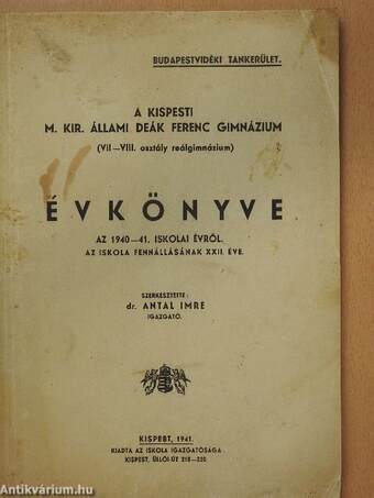 A Kispesti M. Kir. Állami Deák Ferenc Gimnázium (VII-VIII. osztály reálgimnázium) évkönyve az 1940-41. iskolai évről