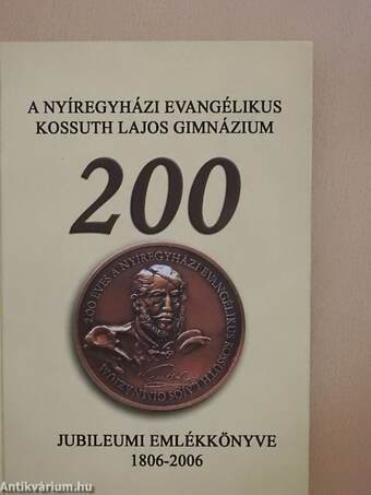 A Nyíregyházi Evangélikus Kossuth Lajos Gimnázium jubileumi emlékkönyve 1806-2006