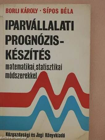 Iparvállalati prognóziskészítés matematikai, statisztikai módszerekkel