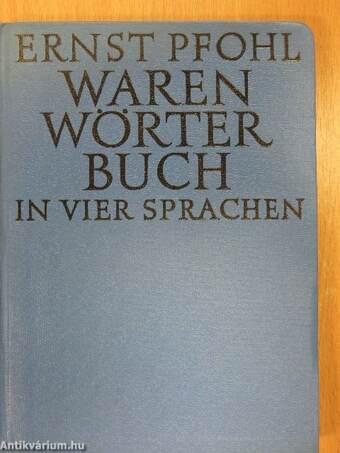 Warenwörterbuch für alle Industrie-, Handels- und Gewerbezweige in vier Sprachen