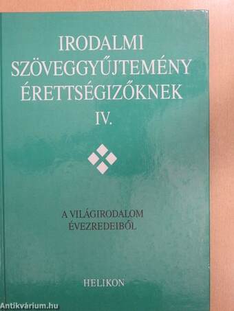 Irodalmi szöveggyűjtemény érettségizőknek IV.