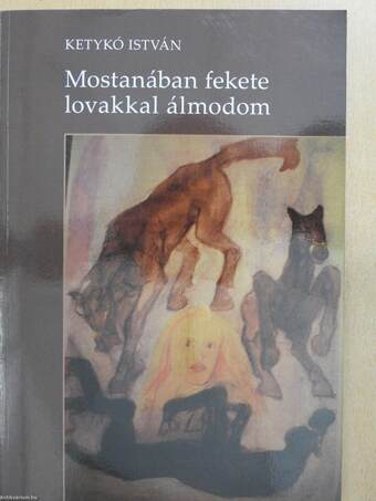 Mostanában fekete lovakkal álmodom (dedikált példány)