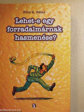 Lehet-e egy forradalmárnak hasmenése?