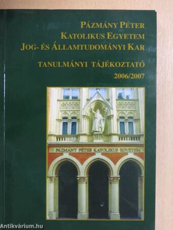 Pázmány Péter Katolikus Egyetem Jog- és Államtudományi Kar Tanulmányi Tájékoztató 2006/2007