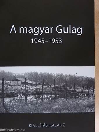 A magyar Gulag 1945-1953