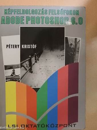 Képfeldolgozás felsőfokon Adobe Photoshop 6.0