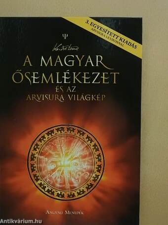 A magyar ősemlékezet és az Arvisura világkép/Fátyolon innen és túl/Arvisura lexikon 2006-2011.