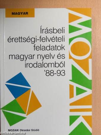 Írásbeli érettségi-felvételi feladatok magyar nyelv és irodalomból '88-93