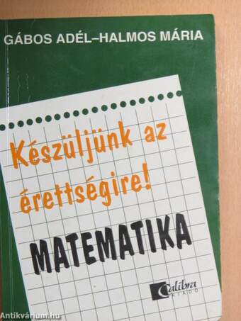 Készüljünk az érettségire! Matematika