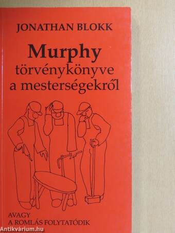 Murphy törvénykönyve a mesterségekről avagy a romlás folytatódik