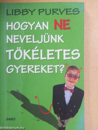 Hogyan ne neveljünk tökéletes gyereket?