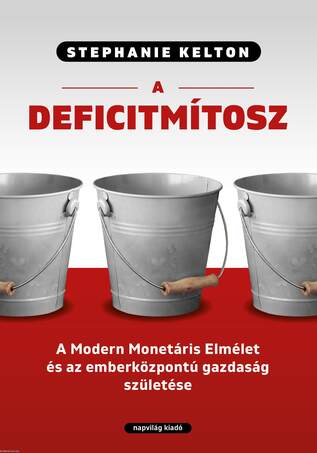 A deficitmítosz. Modern monetáris elmélet és az emberközpontú gazdaság születése