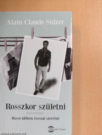 Rosszkor születni - Rossz időben rosszat szeretni