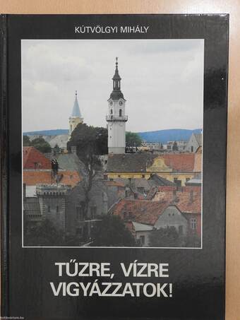 Tűzre, vízre vigyázzatok! (dedikált példány)