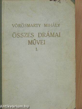 Vörösmarty Mihály összes drámai művei I. (töredék)