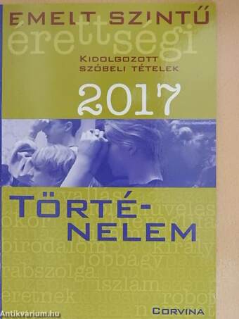 Emelt szintű érettségi - történelem kidolgozott szóbeli tételek 2017