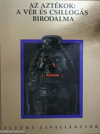 Az aztékok: A vér és csillogás birodalma