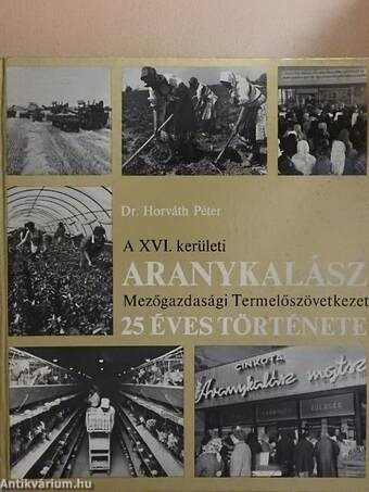 A XVI. kerületi Aranykalász Mezőgazdasági Termelőszövetkezet 25 éves története