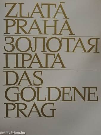 Zlatá Praha/Das goldene Prag/The golden Prague/Prague la dorée