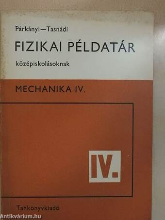 Fizikai példatár középiskolásoknak IV.